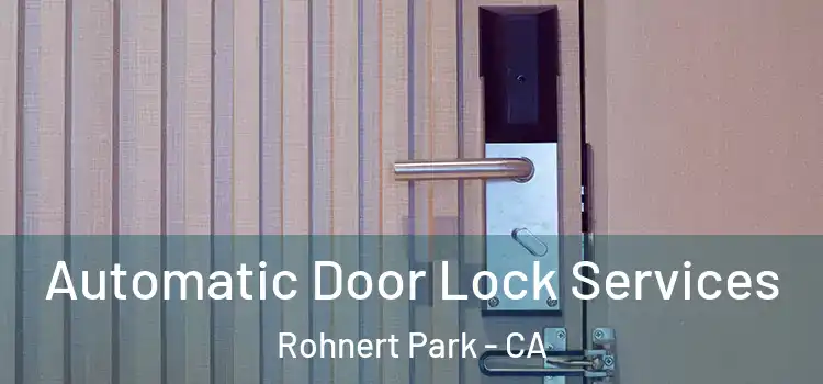 Automatic Door Lock Services Rohnert Park - CA