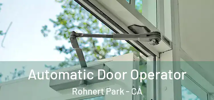 Automatic Door Operator Rohnert Park - CA