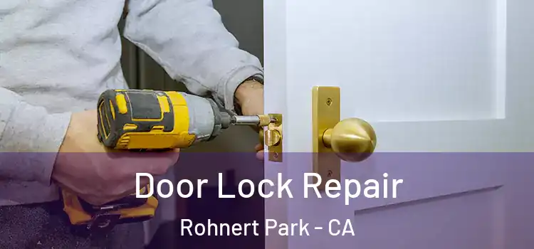 Door Lock Repair Rohnert Park - CA