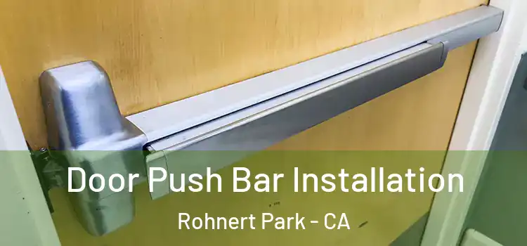 Door Push Bar Installation Rohnert Park - CA