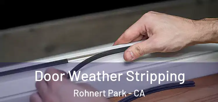 Door Weather Stripping Rohnert Park - CA