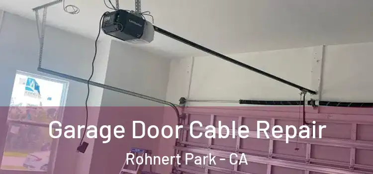  Garage Door Cable Repair Rohnert Park - CA