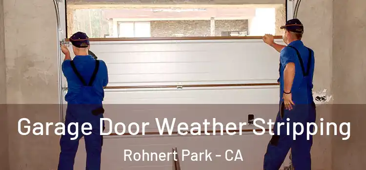  Garage Door Weather Stripping Rohnert Park - CA