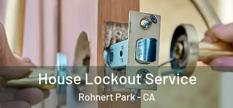 House Lockout Service Rohnert Park - CA