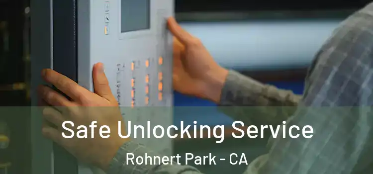 Safe Unlocking Service Rohnert Park - CA