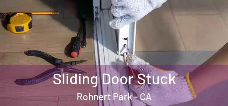 Sliding Door Stuck Rohnert Park - CA