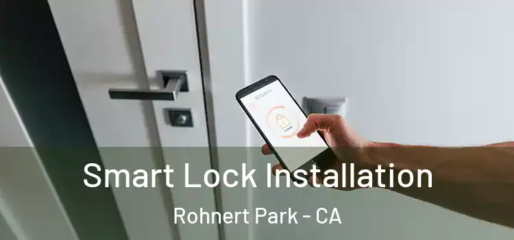 Smart Lock Installation Rohnert Park - CA